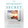 The Retirement Secret: A Simple Approach to Financial Peace-of-Mind - Hardcover