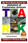 My First Book about the Alphabet of Freshwater Animals - Amazing Animal Books - Children's Picture Books - Paperback