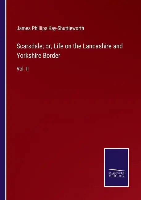 Scarsdale; or, Life on the Lancashire and Yorkshire Border: Vol. II - Paperback