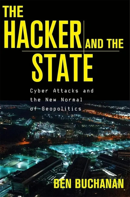 The Hacker and the State: Cyber Attacks and the New Normal of Geopolitics - Hardcover