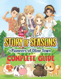 Story of Seasons Pioneers of Olive Town: COMPLETE GUIDE: Best Tips, Tricks, Walkthroughs and Strategies to Become a Pro Player - Paperback