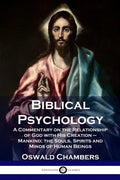 Biblical Psychology: A Commentary on the Relationship of God with His Creation - Mankind; the Souls, Spirits and Minds of Human Beings - Paperback