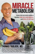 Miracle Metabolism: Your Step-by-Step Guide to Quickly Lose Fat, Gain Muscle, and Heal at Any Age - Paperback