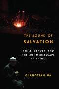 The Sound of Salvation: Voice, Gender, and the Sufi Mediascape in China - Paperback