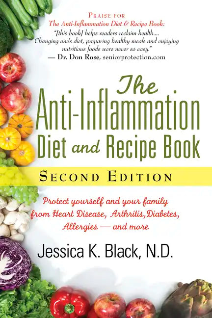 The Anti-Inflammation Diet and Recipe Book, Second Edition: Protect Yourself and Your Family from Heart Disease, Arthritis, Diabetes, Allergies, --And - Hardcover