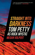 Straight Into Darkness: Tom Petty as Rock Mystic - Paperback