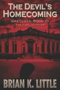 The Devil's Homecoming: Gretchen Book III The Final Chapters - Paperback