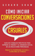 Cómo iniciar conversaciones casuales: Guía de consejos prácticos para superar la timidez y la ansiedad social de las relaciones personales. Mejora tus - Hardcover