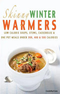 Skinny Winter Warmers Recipe Book: Low Calorie Soups, Stews, Casseroles & One Pot Meals Under 300, 400 & 500 Calories - Paperback