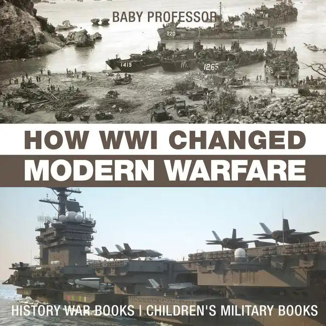 How WWI Changed Modern Warfare - History War Books Children's Military Books - Paperback