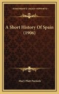 A Short History Of Spain (1906) - Hardcover