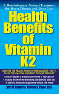 Health Benefits of Vitamin K2: A Revolutionary Natural Treatment for Heart Disease and Bone Loss - Hardcover