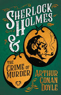 Sherlock Holmes and the Crime of Murder;A Collection of Short Mystery Stories - With Original Illustrations by Sidney Paget & Charles R. Macauley - Paperback