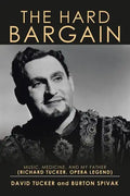 The Hard Bargain: Music, Medicine, and My Father (Richard Tucker, Opera Legend) - Paperback