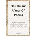 365 Haiku: A Year of Poems with Prompts to Inspire Creativity Through Poetry - Paperback