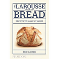 The Larousse Book of Bread: Recipes to Make at Home - Hardcover