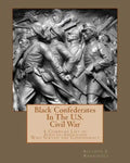 Black Confederates In The U.S. Civil War: A Compiled List of African - Americans Who Served The Confederacy - Paperback