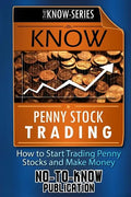 Know Penny Stock Trading: How to Start Trading Penny Stocks and Make Money - Paperback