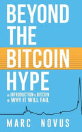 Beyond the Bitcoin Hype: An Introduction to Bitcoin and Why It Will Fail - Paperback