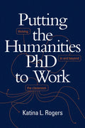 Putting the Humanities PhD to Work: Thriving in and Beyond the Classroom - Paperback