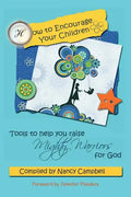 How to Encourage Your Children: Tools to Help You Raise Mighty Warriors for God - Paperback