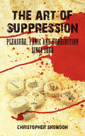 The Art of Suppression: Pleasure, Panic and Prohibition Since 1800 - Paperback