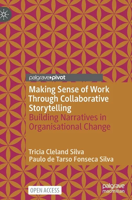 Making Sense of Work Through Collaborative Storytelling: Building Narratives in Organisational Change - Hardcover