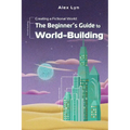 Creating a Fictional World: The Beginner's Guide to World-Building: Make Fantasy Planets, Characters, Magic and More (With Prompts) - Paperback
