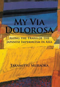 My Via Dolorosa: Along the Trails of the Japanese Imperialism in Asia - Hardcover