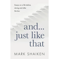 And... Just Like That: Essays on a life before, during and after the law - Paperback