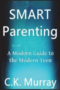Smart Parenting: A Modern Guide to the Modern Teen - Paperback