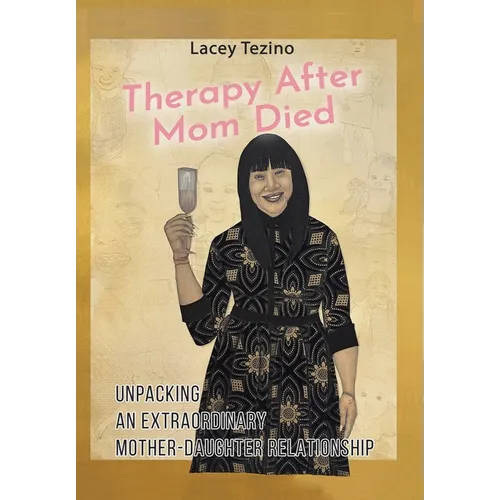 Therapy after Mom Died: Unpacking an Extraordinary Mother-Daughter Relationship - Hardcover