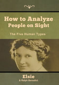 How to Analyze People on Sight: The Five Human Types - Hardcover