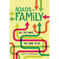 Roads to Family: All the Ways We Come to Be - Library Binding
