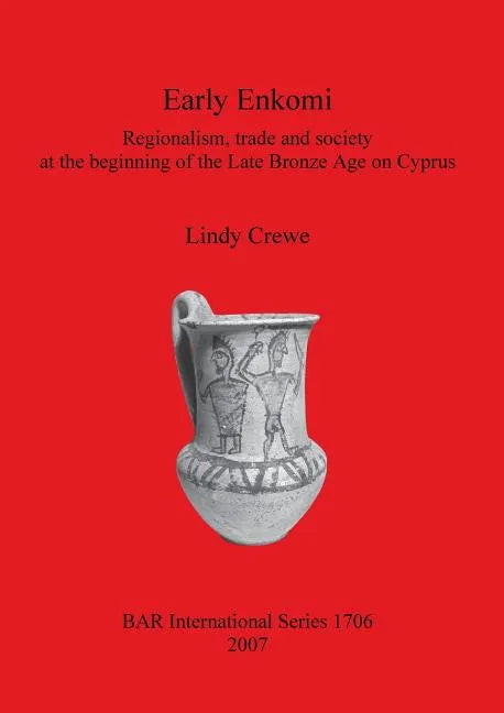Early Enkomi: Regionalism, trade and society at the beginning of the Late Bronze Age on Cyprus - Paperback