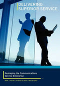 Delivering Superior Service: Reshaping the Communications Service Enterprise - Hardcover