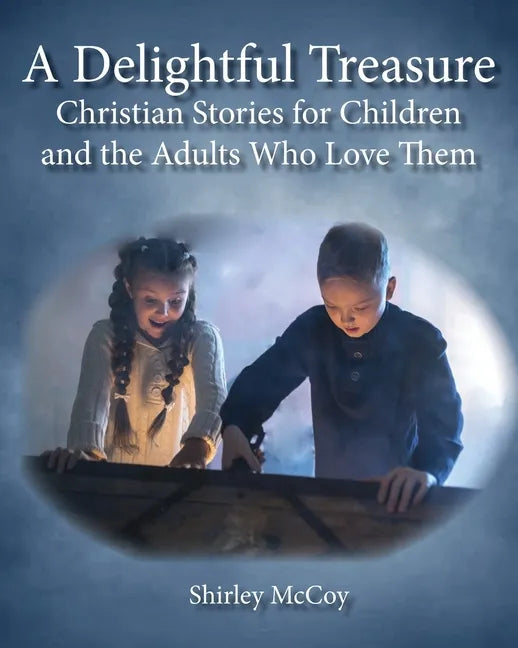 A Delightful Treasure: Christian Stories for Children and the Adults Who Love Them - Paperback