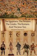 The Egyptians. the Persians. the Greeks. the Romans. and the Jews Too. - Paperback