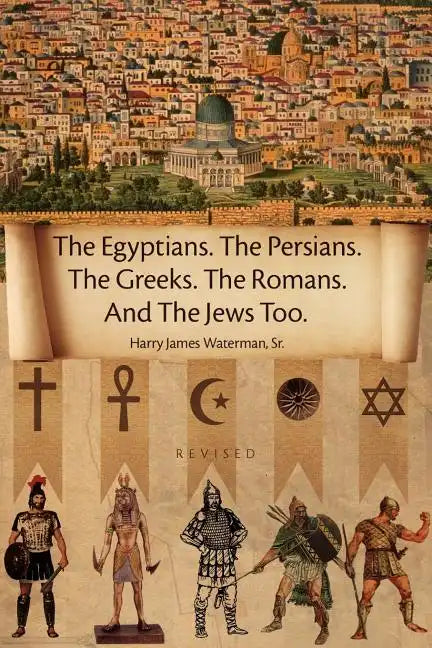 The Egyptians. the Persians. the Greeks. the Romans. and the Jews Too. - Paperback