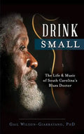 Drink Small: The Life & Music of South Carolina's Blues Doctor - Hardcover