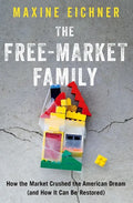 The Free-Market Family: How the Market Crushed the American Dream (and How It Can Be Restored) - Paperback