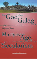 The God of the Gulag, Vol 2, Martyrs in an Age of Secularism - Hardcover