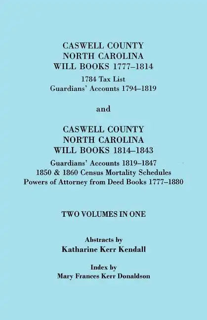 Caswell County, North Carolina Will Books, 1777-1814; 1784 Tax List; And Guardians' Accounts, 1794-1819 (Published With) Caswell County, North Carolin - Paperback