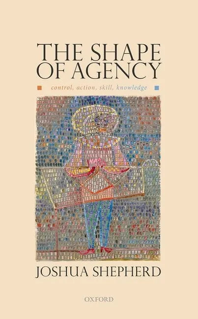 The Shape of Agency: Control, Action, Skill, Knowledge - Hardcover