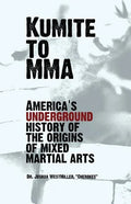 Kumite To MMA: America's underground history of the origins of mixed martial arts - Paperback