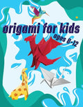 Origami For Kids Ages 8-12: 40 Easy Models With Step-by-Step - Paperback