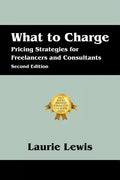 What to Charge: Pricing Strategies for Freelancers and Consultants - Paperback