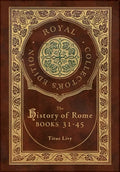 The History of Rome: Books 31-45 (Royal Collector's Edition) (Case Laminate Hardcover with Jacket) - Hardcover