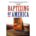 The Baptizing of America: The Religious Right's Plans for the Rest of Us - Paperback