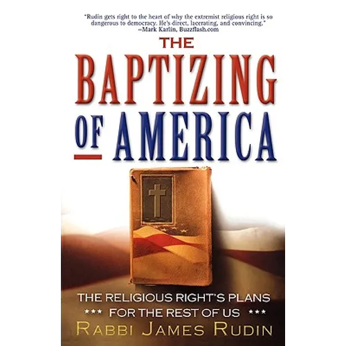 The Baptizing of America: The Religious Right's Plans for the Rest of Us - Paperback